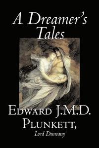 bokomslag A Dreamer's Tales by Edward J. M. D. Plunkett, Fiction, Classics, Fantasy, Horror