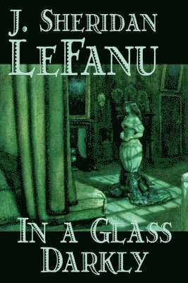 Sheridan LeFanu, J., Sheridan Le Fanu, J., Sheridan Le Fanu, Joseph, Joseph Sheridan Le Fanu, J. Sheridan Lefanu - In a Glass Darkly, Häftad