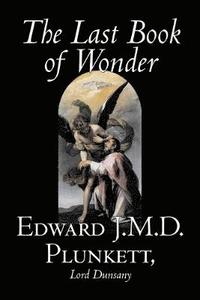 bokomslag The Last Book of Wonder by Edward J. M. D. Plunkett, Fiction, Classics, Fantasy, Horror