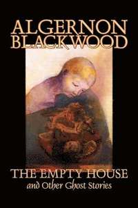 bokomslag Empty House and Other Ghost Stories by Algernon Blackwood, Fiction, Horror, Classics