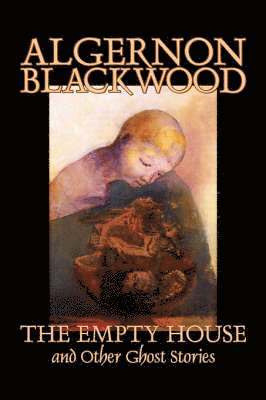 bokomslag Empty House and Other Ghost Stories by Algernon Blackwood, Fiction, Horror, Classics