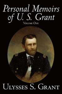 bokomslag Personal Memoirs of U. S. Grant, Volume One