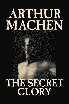 Arthur Machen - Secret Glory, Häftad