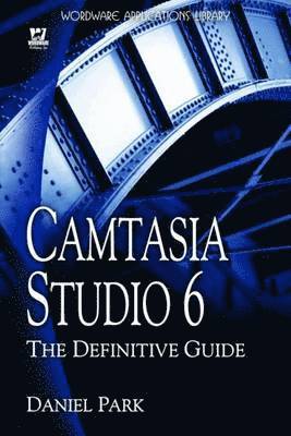 Camtasia Studio 6: The Definitive Guide