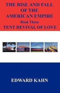 bokomslag The Rise And Fall Of The American Empire Book Three Tent Revival of Love