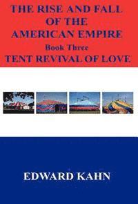 bokomslag The Rise And Fall Of The American Empire Book Three Tent Revival of Love