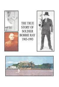 bokomslag The True Story of Soldier Bobbie Ray