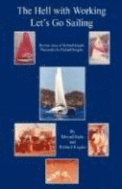 Edward Kahn, Richard Kiegler - The Hell with Working - Let's Go Sailing, Häftad