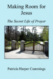 Making Room for Jesus - The Secret Life of Prayer