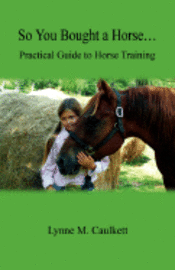 bokomslag So You Bought a Horse. Practical Guide to Horse Training