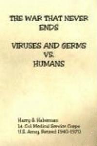 bokomslag The War That Never Ends - Viruses and Germs Vs. Humans