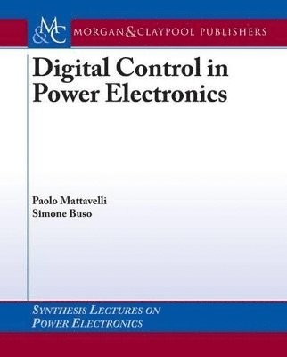 Paolo Mattavelli, Simone Buso - Digital Control in Power Electronics, Häftad