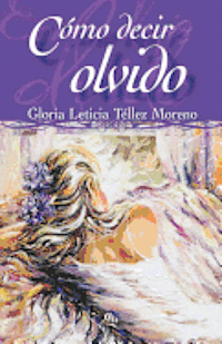 Gloria Leticia Tellez Moreno - Cómo decir olvido, Häftad