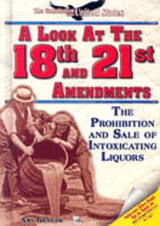A Look at the Eighteenth and Twenty-First Amendments 1