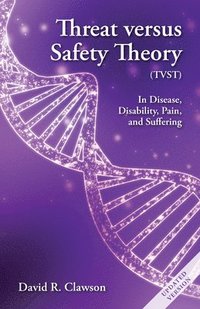 bokomslag Threat Versus Safety Theory (Tvst): A New Perspective on Disease, Disability, Pain, and Suffering
