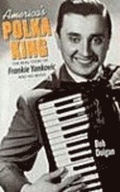 bokomslag America's Polka King: The Real Story of Frankie Yankovic and His Music