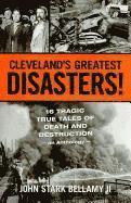 John Bellamy - Cleveland's Greatest Disasters!: Sixteen Tragic Tales of Death and Destruction--An Anthology, Häftad