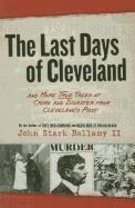bokomslag The Last Days of Cleveland: And More True Tales of Crime and Disaster from Cleveland's Past