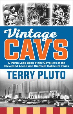 Vintage Cavs: A Warm Look Back at the Cavaliers of the Cleveland Arena and Richfield Coliseum Years 1