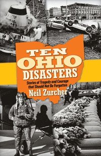 bokomslag Ten Ohio Disasters: Stories of Tragedy and Courage That Should Not Be Forgotten
