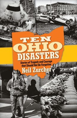 Neil Zurcher - Ten Ohio Disasters: Stories of Tragedy and Courage That Should Not Be Forgotten, Häftad