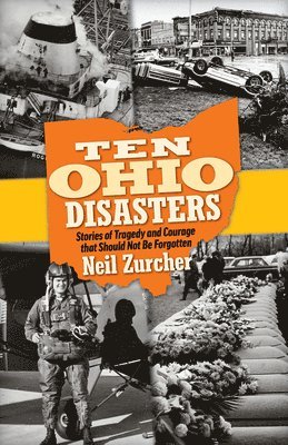 Ten Ohio Disasters: Stories of Tragedy and Courage That Should Not Be Forgotten 1