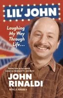 John Rinaldi - Lil' John: Laughing My Way Through Life: Stories from an Accidental Career on Cleveland Tv--And More!, Häftad