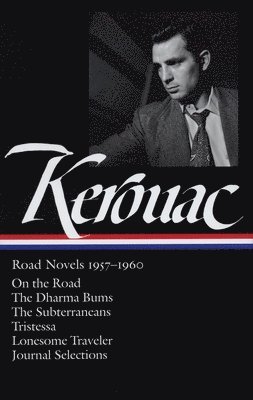 Jack Kerouac: Road Novels 1957-1960 (Loa #174): On the Road / The Dharma Bums / The Subterraneans / Tristessa / Lonesome Traveler / Journal Selections 1