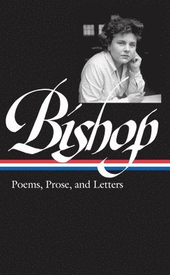 Robert Giroux, Lloyd Schwartz - Elizabeth Bishop: Poems, Prose, and Letters (LOA #180), Inbunden