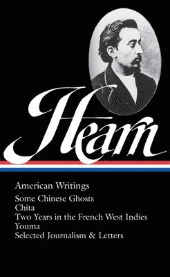 bokomslag Lafcadio Hearn: American Writings (Loa #190): Some Chinese Ghosts / Chita / Two Years in the French West Indies / Youma / Selected Journalism and Lett