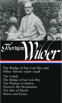 bokomslag Thornton Wilder: The Bridge Of San Luis Rey And Other Novels 1926-1948