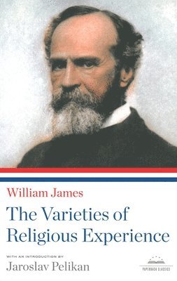 William James, Jaroslav Pelikan - The Varieties of Religious Experience, Häftad