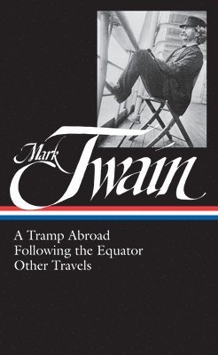 bokomslag Mark Twain: A Tramp Abroad, Following the Equator, Other Travels (LOA #200)