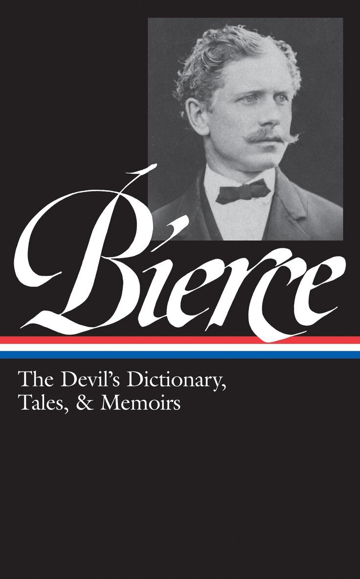 Ambrose Bierce, S.T. Joshi - Ambrose Bierce: The Devil's Dictionary, Tales, & Memoirs (LOA #219), Inbunden