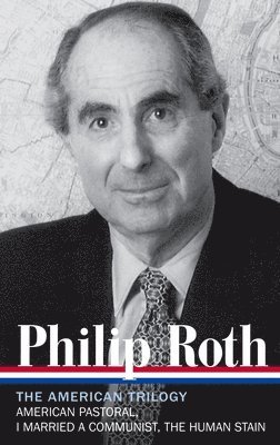 bokomslag Philip Roth: The American Trilogy 1997-2000 (Loa #220): American Pastoral / I Married a Communist / The Human Stain