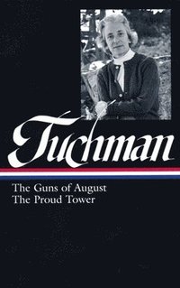 bokomslag Barbara W. Tuchman: The Guns of August, The Proud Tower (LOA #222)