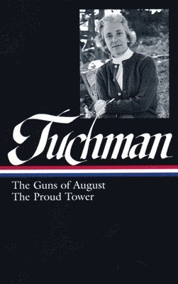 Barbara W. Tuchman: The Guns of August, The Proud Tower (LOA #222) 1