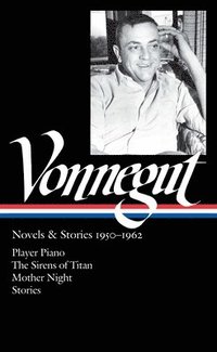 bokomslag Kurt Vonnegut: Novels & Stories 1950-1962 (Loa #226): Player Piano / The Sirens of Titan / Mother Night / Stories
