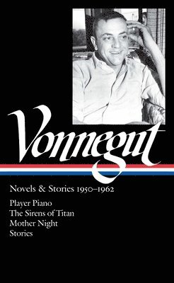 bokomslag Kurt Vonnegut: Novels & Stories 1950-1962 (Loa #226): Player Piano / The Sirens of Titan / Mother Night / Stories