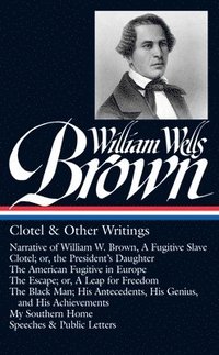 bokomslag William Wells Brown: Clotel & Other Writings (LOA #247)