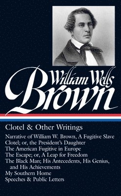 William Wells Brown: Clotel & Other Writings (LOA #247) 1