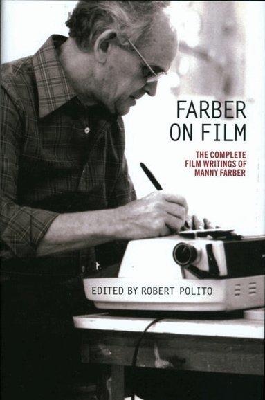 Manny Farber, Robert Polito - Farber on Film: The Complete Film Writings of Manny Farber, Häftad