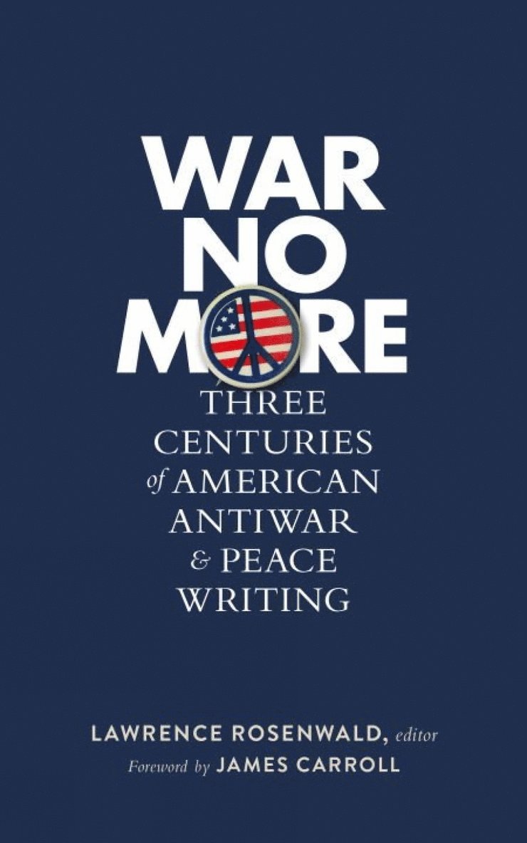 War No More: Three Centuries of American Antiwar and Peace Writing