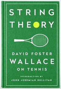 bokomslag String Theory: David Foster Wallace On Tennis