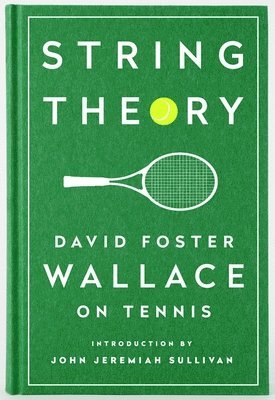 bokomslag String Theory: David Foster Wallace On Tennis
