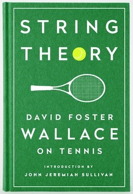 bokomslag String Theory: David Foster Wallace on Tennis