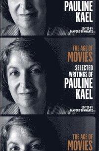 bokomslag The Age of Movies: Selected Writings of Pauline Kael: A Library of America Special Publication