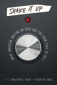 bokomslag Shake It Up: Great American Writing on Rock and Pop from Elvis to Jay Z