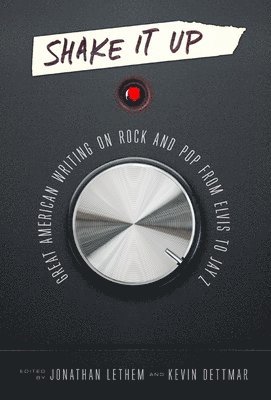bokomslag Shake It Up: Great American Writing on Rock and Pop from Elvis to Jay Z