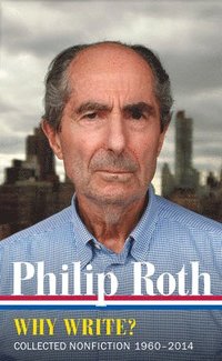 bokomslag Philip Roth: Why Write? Collected Nonfiction 1960-2014